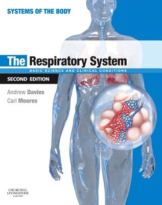 The Respiratory System: Basic Science and Clinical Conditions - Davies, Andrew, and Moores, Carl, Ba, BSC