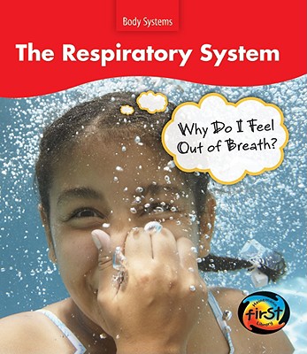 The Respiratory System: Why Do I Feel Out of Breath? - Barraclough, Sue