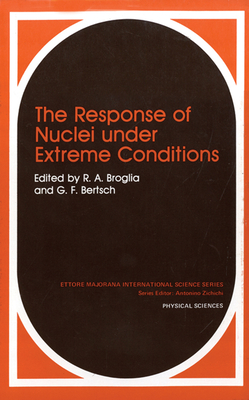 The Response of Nuclei Under Extreme Conditions - Broglia, R a, and Bertsch, G F