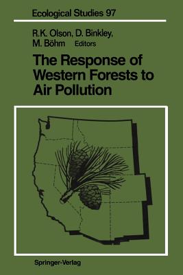The Response of Western Forests to Air Pollution - Olson, Richard K (Contributions by), and Arbaugh, M (Contributions by), and Binkley, Dan, Professor (Contributions by)
