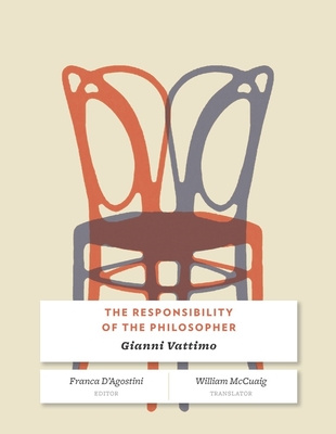 The Responsibility of the Philosopher - Vattimo, Gianni, and D'Agostini, Franca (Editor), and McCuaig, William (Translated by)