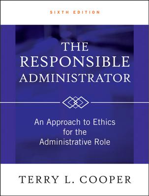The Responsible Administrator - Cooper, Terry L