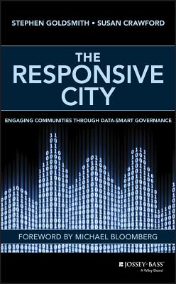 The Responsive City: Engaging Communities Through Data-Smart Governance - Goldsmith, Stephen, Professor, and Crawford, Susan