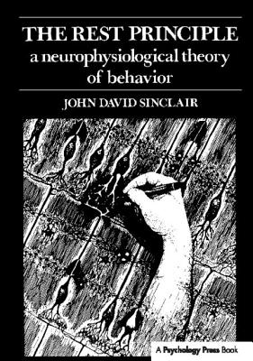 The Rest Principle: A Neurophysiological Theory of Behavior - Sinclair, John David