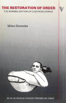 The Restoration of Order: The Normalization of Czechoslovakia, 1969-1976 - Brain, A. G. (Translated by), and Simecka, Milan