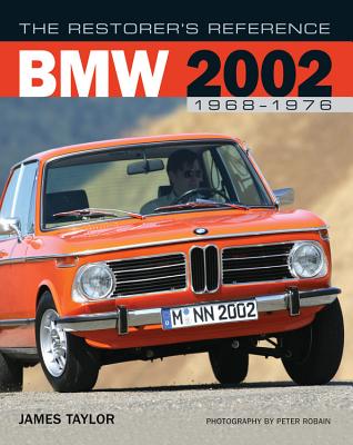 The Restorer's Reference BMW 2002 1968-1976 - Taylor, James, and Robain, Peter