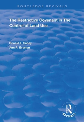 The Restrictive Covenant in the Control of Land Use - Sabey, Donald L., and Everton, Ann R.