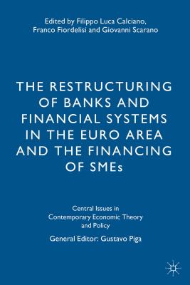 The Restructuring of Banks and Financial Systems in the Euro Area and the Financing of SMEs - Calciano, F. (Editor), and Fiordelisi, F. (Editor), and Scarano, G. (Editor)