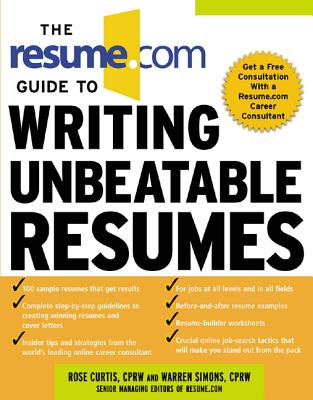 The Resume.com Guide to Writing Unbeatable Resumes - Simons, Warren, and Curtis, Rose