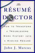 The Resume Doctor: How to Transform a Troublesome Work History Into a Winning Resume