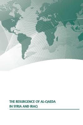 The Resurgence of Al-Qaeda in Syria and Iraq - Strategic Studies Institute, and U S Army War College Press