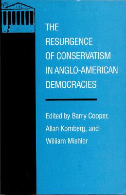 The Resurgence of Conservatism in Anglo-American Democracies - Cooper, Barry, PH.D. (Editor), and Kornberg, Allan (Editor), and Mishler, William (Editor)