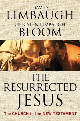 The Resurrected Jesus: The Church in the New Testament - Limbaugh, David, and Bloom, Christen Limbaugh