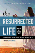 The Resurrected Life: Making All Things New