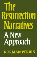 The Resurrection Narratives: A New Approach