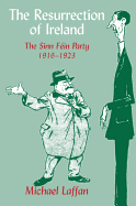 The Resurrection of Ireland: The Sinn Fein Party, 1916-1923