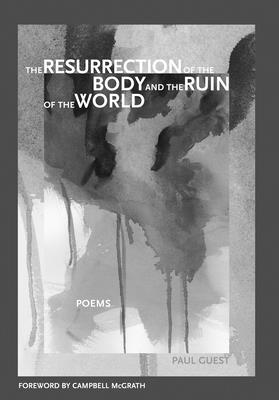 The Resurrection of the Body and the Ruin of the World - Guest, Paul