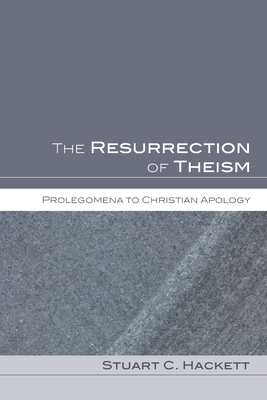 The Resurrection of Theism: Prolegomena to Christian Apology - Hackett, Stuart C