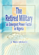 The Retired Military As Emergent Power Factor In Nigeria