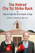 The Retired (Try To) Strike Back: A Novel In Episodes