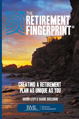 The Retirement Fingerprint: Creating a Retirement Plan as Unique as You - Brosnan, Shane P, and Levy, Brian