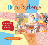 The Retro Barbecue: Tasty Recipes for the Grillin' Guy - Everett, Linda