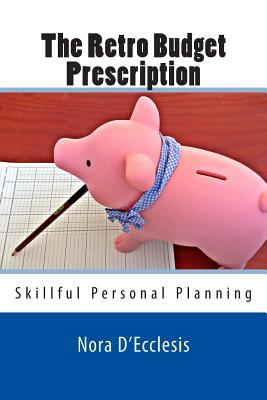 The Retro Budget Prescription: Skillful Personal Planning - D'Ecclesis, Nora