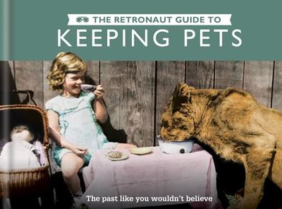 The Retronaut Guide to Keeping Pets: The Past Like You Wouldn't Believe - Wild, Wolfgang