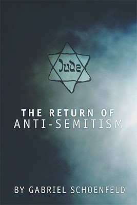 The Return of Anti-Semitism - Schoenfeld, Gabriel, PH.D.