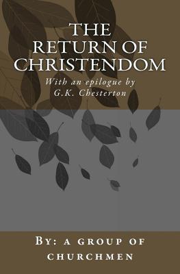 The Return of Christendom - Chesterton, G K, and Gore, Bishop (Introduction by), and Churchmen, A Group of