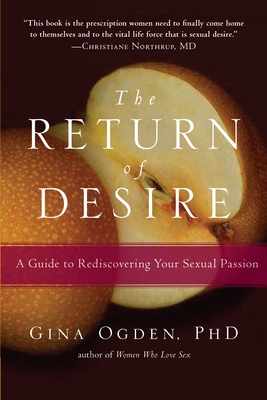 The Return of Desire: A Guide to Rediscovering Your Sexual Passion - Ogden, Gina