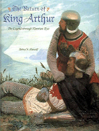 The Return of King Arthur: The Legend Through Victorian Eyes - Mancoff, Debra N