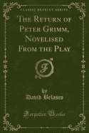 The Return of Peter Grimm, Novelised from the Play (Classic Reprint)