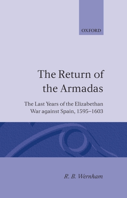 The Return of the Armadas: The Last Years of the Elizabethan War Against Spain, 1595-1603 - Wernham, R B