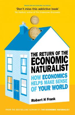 The Return of The Economic Naturalist: How Economics Helps Make Sense of Your World - Frank, Robert H