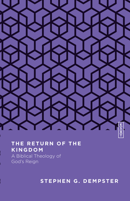 The Return of the Kingdom: A Biblical Theology of God's Reign - Dempster, Stephen G