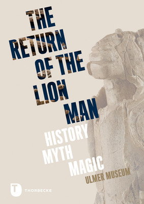 The Return of the Lion Man: History - Myth - Magic - Ulmer Museum (Editor)