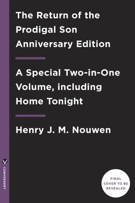 The Return of the Prodigal Son Anniversary Edition: A Special Two-In-One Volume, Including Home Tonight - Nouwen, Henri J M