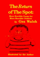 The Return of the Spot: More Horrible Poems for Horrible Children