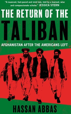 The Return of the Taliban: Afghanistan after the Americans Left - Abbas, Hassan