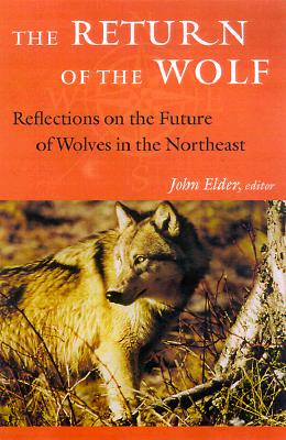 The Return of the Wolf: Reflections on the Future of Wolves in the Northeast - Elder, John (Editor)