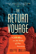 The Return Voyage: 95,000 Miles on the Paths of Our Ancestors