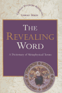 The Revealing Word: A Dictionary of Metaphysical Terms