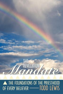 The Revelation Mandate: The Foundations of the Priesthood of Every Believer - Lewis, Todd