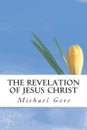 The Revelation of Jesus Christ - Gore, Michael