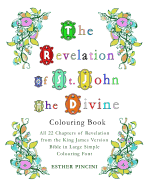 The Revelation of St. John the Divine Colouring Book: All 22 Chapters of Revelation from the King James Version Bible in Large Simple Colouring Font
