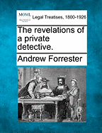 The Revelations of a Private Detective. - Forrester, Andrew