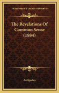 The Revelations of Common Sense (1884)