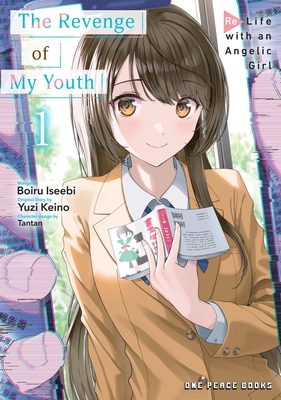 The Revenge of My Youth Volume 1: Re Life with an Angelic Girl - Iseebi, Boiru, and Keino, Yuzi, and Tantan