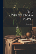 The Reverberator a Novel